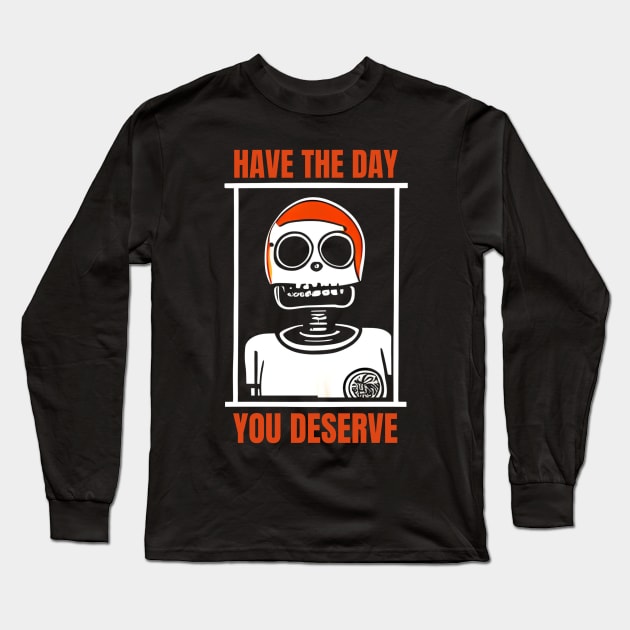 Have The Day You Deserve, Inspirational Long Sleeve T-Shirt by iCutTee